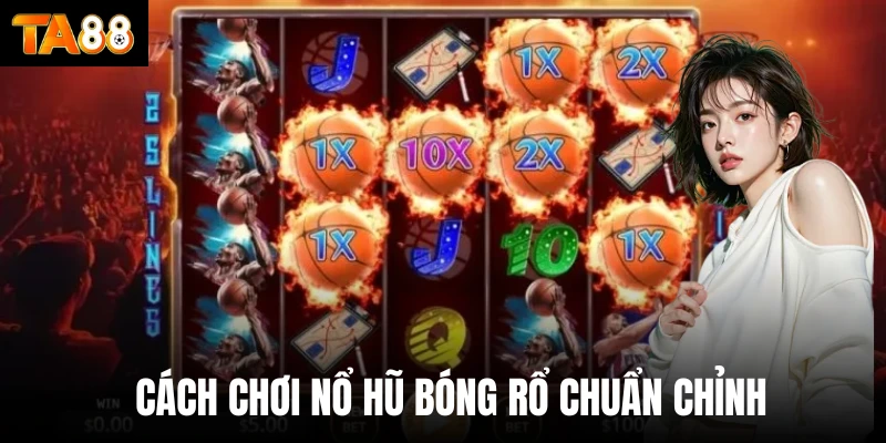 Cách chơi nổ hũ bóng rổ chuẩn chỉnh