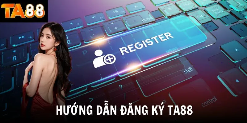 Hướng dẫn đăng ký TA88