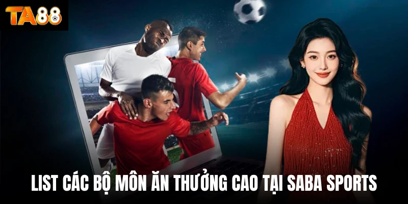 list các bộ môn ăn thưởng cao tại Saba sports
