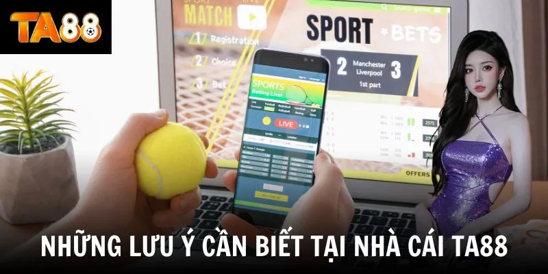 Những lưu ý cần biết tại nhà cái TA88