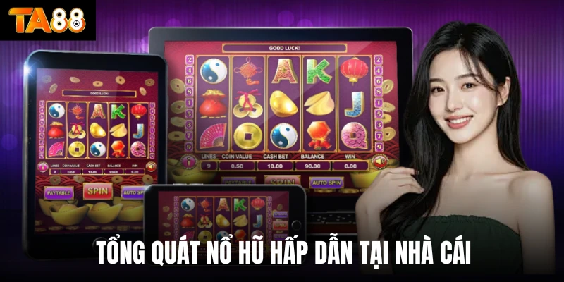 Tổng quát nổ hũ hấp dẫn tại nhà cái 