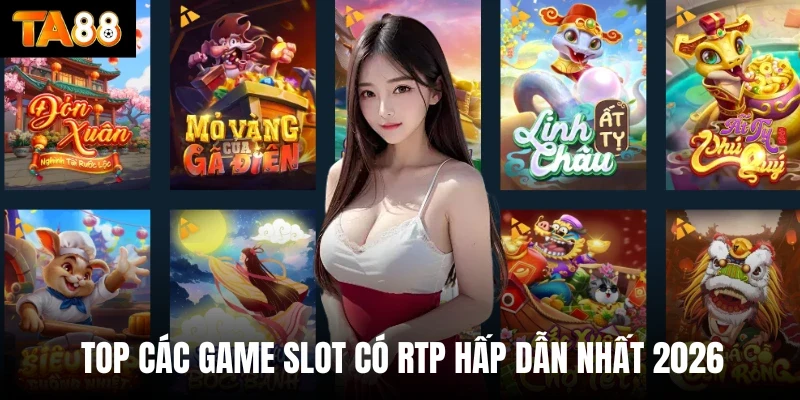 Top các game slot có Rtp hấp dẫn nhất 2026 